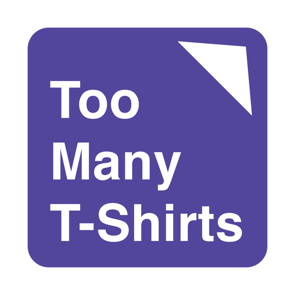 Too Many T-Shirts