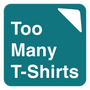 Too Many T-Shirts